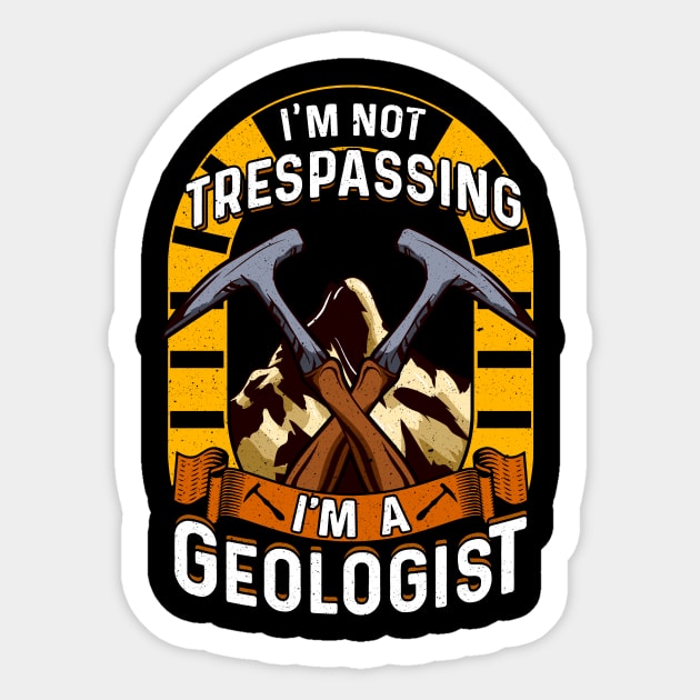 I'm Not Trespassing I'm A Geologist Geology Pun Sticker by theperfectpresents